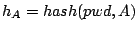 $h_A=hash(pwd,
A)$