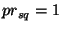 $ pr_{sq} = 1$