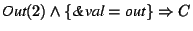 $\textit{Out}(2)
\wedge \{\textit{\&val}=\textit{out}\} \Rightarrow C$