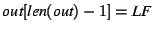 $\textit{out}[\textit{len}(\textit{out})-1]=\textit{LF}$