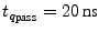 $t_{q_\textrm{\scriptsize pass}}=20 \textrm{ns}$