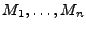 $ M_1,
\dots, M_n$