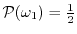 $ \P(\omega_1) = \frac{1}{2}$