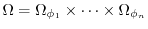 $ \Omega =
\Omega_{\phi_1} \times \dots \times \Omega_{\phi_n}$