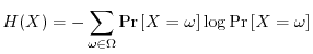 $\displaystyle H(X) = -\sum_{\omega \in \Omega} {\Pr\left[{X = \omega}\right]} \log {\Pr\left[{X =
\omega}\right]}
$
