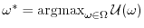 $ \omega^* = \mathop{\mathrm{argmax}}_{\omega \in \Omega} \ensuremath{\mathcal{U}}(\omega)$