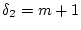 $ \delta_2= m+1$