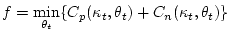$\displaystyle f = \min_{\theta_t}\{C_p(\kappa_t, \theta_t) + C_n(\kappa_t, \theta_t)\}$
