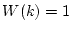 $ W(k)=1$