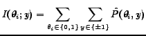 $\displaystyle I(\theta_i; y) = \sum_{\theta_i\in\{0,1\}} \sum_{y\in\{\pm1\}} \hat P(\theta_i,y)$
