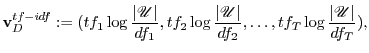 $\displaystyle {\bf v}_D^{tf-idf} := (tf_1 \log\frac{\vert\mathscr{U}\vert}{df_1...
...mathscr{U}\vert}{df_2}, \ldots, tf_T
\log\frac{\vert\mathscr{U}\vert}{df_T}), $