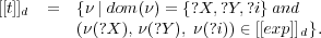 [[t]]d  =  {ν | dom(ν) = {?X, ?Y,?i} and
         (ν(?X), ν(?Y ), ν(?i)) ∈ [[exp]]d}.
  