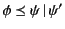 $ \phi
\mathrel{\preceq}\psi  \vert \psi'$