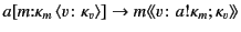 $\displaystyle a[m\mathord{:}\kappa_{m} \langle v\colon\kappa_{v}\rangle ] \mat...
...ightarrow}
m\langle\!\langle v\colon a!\kappa_{m} ;\kappa_{v}\rangle\!\rangle
$