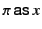 $ \pi   \mathsf{as}   x$