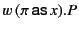 $ w (\pi \mathsf{as} x).P$