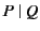 $ P&nbsp;\vert&nbsp;Q$