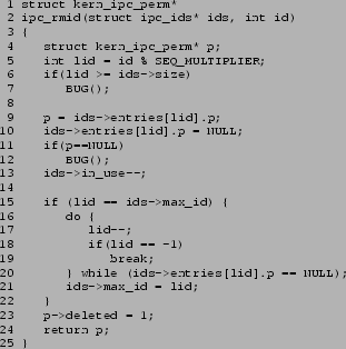 \begin{figure}{\tt\scriptsize\begin{verbatim}1 struct kern_ipc_perm*2 ipc_r......_id = lid;22 }23 p->deleted = 1;24 return p;25 }\end{verbatim}}\end{figure}