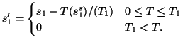 $\displaystyle s_1' = \begin{cases}s_1 - T(s_1^s)/(T_1) & 0 \leq T \leq T_1  0 & T_1 < T. \end{cases}$
