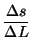 $\displaystyle \frac{\Delta s}{\Delta L}$