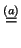 $\displaystyle \stackrel{(a)}{=}$
