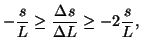 $\displaystyle - \frac{s}{L} \geq \frac{\Delta s}{\Delta L} \geq - 2 \frac{s}{L},
$