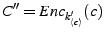 $ C^{\prime\prime}=Enc_{k_{\descr {c}}^\prime}(c)$