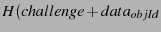 $ H(challenge + data_{objId}$