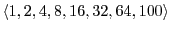 $ \langle 1,2,4,8,16,32,64,100
\rangle$