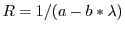 $ R = 1/(a - b*\lambda)$