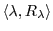 $ \langle \lambda,
R_{\lambda} \rangle$