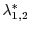 $ \lambda^{*}_{1,2}$