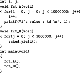 \begin{figure}\small\begin{verbatim}int i, j;
void fct_A(void)
{ for(i = 0, j ...
...ched_yield();
}
int main(void)
{
fct_A();
fct_B();
}\end{verbatim}\end{figure}