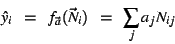 \begin{displaymath}
\hat{y}_i \ \ =
\ \ f_{\vec{a}}(\vec{N}_i) \ \ = \ \ \sum_j a_j N_{ij}
\end{displaymath}
