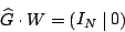 \begin{displaymath}
\widehat{G}\cdot W
= \begin{mymatrix}{c\vert c} I_N & 0\end{mymatrix}\end{displaymath}