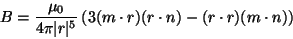\begin{displaymath}B = { \mu_0 \over 4 \pi \vert r\vert^5 } \left(3 (m \cdot r ) ( r \cdot n ) -(r \cdot r ) ( m \cdot n )\right)\end{displaymath}