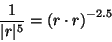 \begin{displaymath}{ 1 \over \vert r\vert^5 } = \left( r \cdot r \right) ^ {-2.5}\end{displaymath}