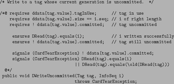 \begin{figure*}\begin{verbatim}/* Write to a tag whose current generation is u...
...mitted(Tag tag, InfoSeq i)
throws CardTearException;\end{verbatim}\end{figure*}