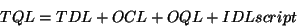 \begin{displaymath}TQL = TDL + OCL + OQL + IDLscript\end{displaymath}
