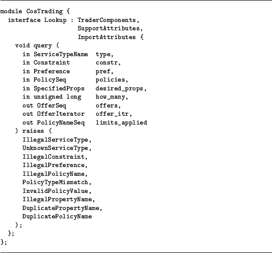 \begin{figure}\hrule\vskip 0.2cm{\small\begin{verbatim}module CosTrading {......opertyName,DuplicatePolicyName);};};\end{verbatim}}\hrule\end{figure}