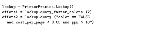 \begin{figure}\hrule\vskip 0.2cm{\small\begin{verbatim}lookup = PrinterProx......LSEand cost_per_page < 0.05 and ppm > 10'')\end{verbatim}}\hrule\end{figure}
