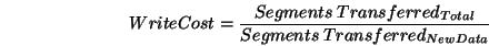 \begin{displaymath}WriteCost = \frac{Segments~Transferred_{Total}}{Segments~Transferred_{NewData}}\end{displaymath}