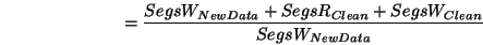 \begin{displaymath}=\frac{SegsW_{NewData}+SegsR_{Clean}+SegsW_{Clean}}{SegsW_{NewData}}\end{displaymath}