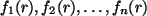 $ f_1(r), f_2(r),
\ldots, f_n(r)$