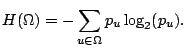 $\displaystyle H(\Omega) = -\sum_{u\in\Omega}p_u\log_2(p_u).$