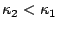 $\kappa_2 <
\kappa_1$