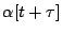 $\alpha[t+\tau]$