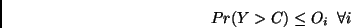 \begin{displaymath}Pr(Y > C ) \leq O_i \;\; \forall i\end{displaymath}