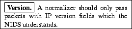 \framebox{\begin{minipage}[h]{0.45\textwidth}\small\framebox{\textbf{Version....... pass packets with IP version fields which the NIDSunderstands.\end{minipage}}