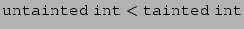 $\displaystyle \texttt{untainted}{}\;\texttt{int}{} < \texttt{tainted}{}\;\texttt{int}{}$